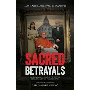 Sacred Betrayals: A widow raises her voice against the corruption of the Francis papacy: A widow raises her voice against the corruption - Martha Aleg imagine