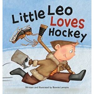 Little Leo Loves Hockey, Hardcover - Bonnie Lemaire imagine