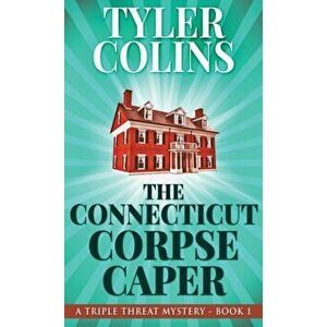 The Connecticut Corpse Caper, Hardcover - Tyler Colins imagine