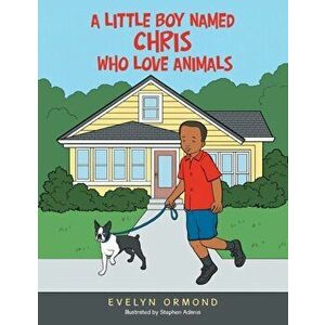 A Little Boy Named Chris Who Love Animals, Paperback - Evelyn Ormond imagine