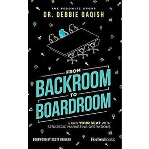 From Backroom to Boardroom: Earn Your Seat with Strategic Marketing Operations, Hardcover - Debbie Qaqish imagine