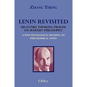Lenin Revisited. His Entire Thinking Process on Marxist Philosophy. a Post-Textological Reading of Philosophical Notes - Zhang Yibing imagine