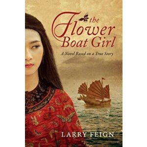 The Flower Boat Girl: A novel based on a true story, Hardcover - Larry Feign imagine