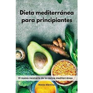 Dieta mediterránea para principiantes: El nuevo recetario de la cocina mediterránea. Mediterranean Diet (Spanish Edition) - Mateo Martinez imagine