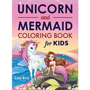 Unicorn and Mermaid Coloring Book for Kids: Coloring Activity for Ages 4 - 8, Hardcover - Zoey Bird imagine