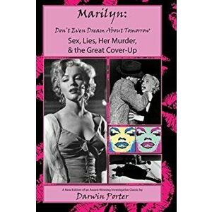 MARILYN, Don't Even Dream About Tomorrow: Sex, Lies, Her Murder, and the Great Cover-Up, Paperback - Darwin Porter imagine