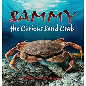 Sammy the Curious Sand Crab, Hardcover - Bobbi Anne Rodriguez imagine