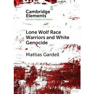 Lone Wolf Race Warriors and White Genocide, Paperback - Mattias Gardell imagine