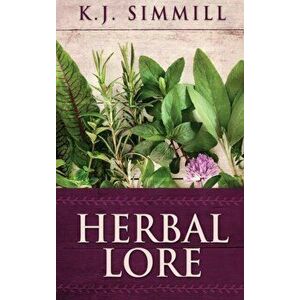 Herbal Lore: A Guide to Herbal Medicine, Hardcover - K. J. Simmill imagine