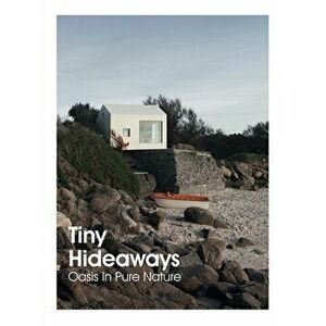 Tiny Hideaways: Oasis in Pure Nature, Hardcover - Anna Minguet imagine