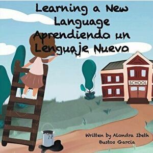 Learning a New Language/ Aprendiendo un Lenguaje Nuevo, Paperback - Alondra Ibeth Bustos Garcia imagine