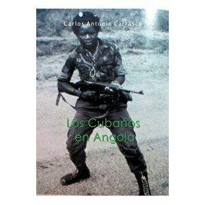 Los Cubanos en Angola, Paperback - Carlos Antonio Carrasco imagine