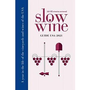 Slow Wine Guide USA 2021: A year in the life of the vineyards and wines of the USA, Paperback - Deborah Parker Wong imagine