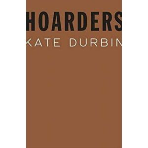 Hoarders, Hardcover - Kate Durbin imagine