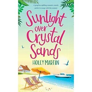 Sunlight over Crystal Sands: A gorgeous uplifting romantic comedy perfect to escape with this summer, Hardcover - Holly Martin imagine