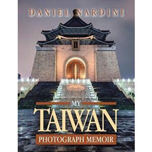 My Taiwan Photograph Memoir, Paperback - Daniel Nardini imagine