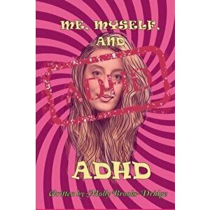 Me Myself And ADHD, Paperback - Molly Brooks-Dridge imagine