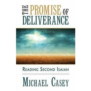 The Promise of Deliverance: Reading Second Isaiah, Paperback - Michael Casey imagine