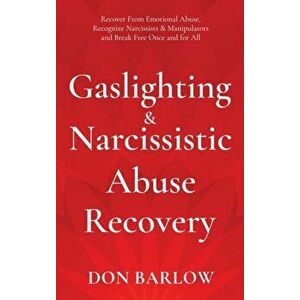 Gaslighting & Narcissistic Abuse Recovery: Recover from Emotional Abuse, Recognize Narcissists & Manipulators and Break Free Once and for All - Don Ba imagine