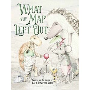 What the Map Left Out, Hardcover - Katie Crawford Allen imagine
