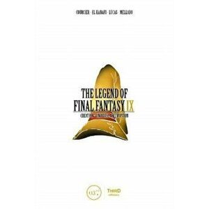 The Legend of Final Fantasy IX: Creation - Universe - Decryption, Hardcover - Nicolas Courcier imagine