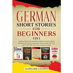 German Short Stories for Beginners 5 in 1: Over 500 Dialogues and Daily Used Phrases to Learn German in Your Car. Have Fun & Grow Your Vocabulary, wit imagine