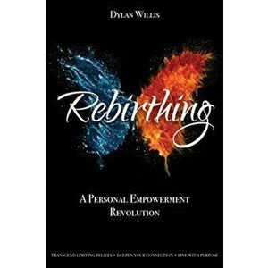 Rebirthing: A Personal Empowerment Revolution, Paperback - Dylan Willis imagine