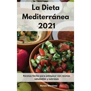 La Dieta Mediterránea 2021: Recetas fáciles para adelgazar con recetas saludables y sabrosas. Mediterranean Diet (Spanish Edition) - Mateo Martinez imagine