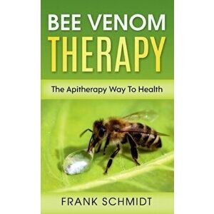 Bee Venom Therapy: The Apitherapy Way To Health, Paperback - Frank Schmidt imagine