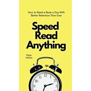 Speed Read Anything: How to Read a Book a Day With Better Retention Than Ever, Hardcover - Peter Hollins imagine