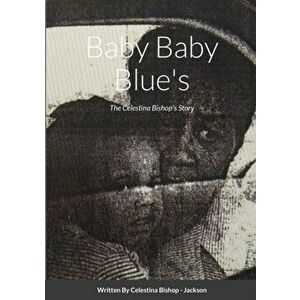 Baby Baby Blue's: The Celestina Bishop's Story, Paperback - Celestina Bishop -. Jackson imagine