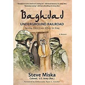 Baghdad Underground Railroad: Saving American Allies in Iraq, Hardcover - Steve Miska imagine