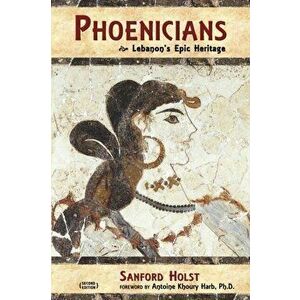 Phoenicians: Lebanon's Epic Heritage, Paperback - Antoine Khoury Harb imagine