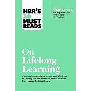 Hbr's 10 Must Reads on Lifelong Learning (with Bonus Article the Right Mindset for Success with Carol Dweck), Paperback - Harvard Business Review imagine