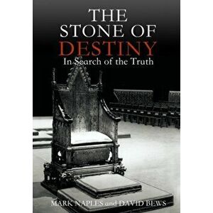 The Stone of Destiny: In Search of the Truth, Hardcover - Mark Naples imagine