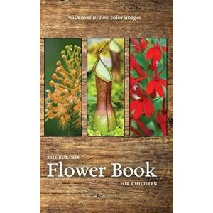 The Burgess Flower Book with new color images, Hardcover - Thornton Burgess imagine