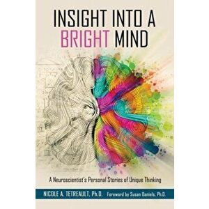 Insight Into a Bright Mind, Paperback - Nicole A. Tetreault imagine
