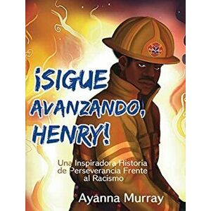 ¡Sigue Avanzando, Henry!: Una Inspiradora Historia de Perseverancia Frente al Racismo, Hardcover - Ayanna Murray imagine