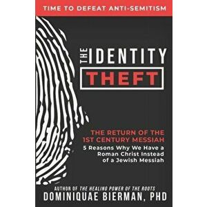 The Identity Theft: The Return of the 1st Century Messiah, Paperback - Dominiquae Bierman imagine