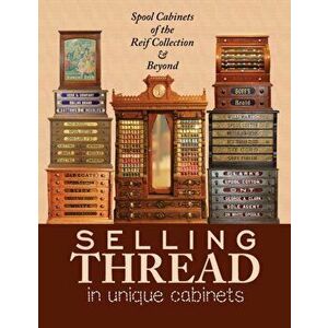 Selling Thread in Unique Cabinets: Spool cabinets of the Reif Collection, Paperback - Steve Reif imagine