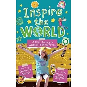 Inspire the World: A Kid's Journey to Making a Difference, Hardcover - Sammie Vance imagine