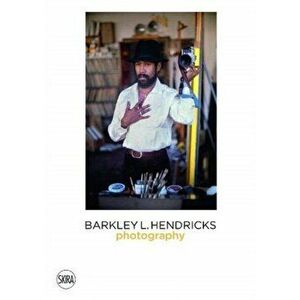 Barkley L. Hendricks: Photography, Hardcover - Barkley Hendricks imagine