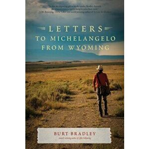 Letters to Michelangelo from Wyoming & Other Poems, Paperback - Burt Bradley imagine