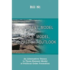 Covenant Model versus Force Model, The Past and Outlook: An Alternative Theory to Three-Element Model of Political Order Formation - Bill Ni imagine