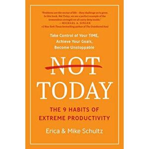 Not Today: The 9 Habits of Extreme Productivity, Hardcover - Erica Schultz imagine