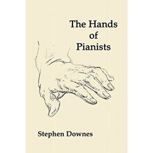 The Hands of Pianists, Paperback - Stephen Downes imagine