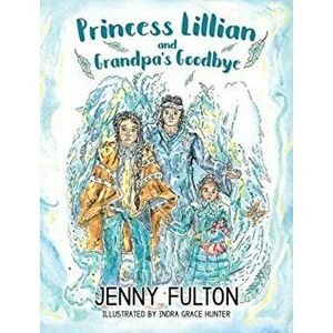 Princess Lillian and Grandpa's Goodbye, Hardcover - Capture Books imagine