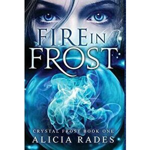 Fire in Frost, Hardcover - Alicia Rades imagine