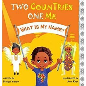 Two Countries, One Me - What Is My Name?, Hardcover - Bridget Yiadom imagine
