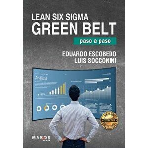 Lean Six Sigma Green Belt, paso a paso, Paperback - Eduardo Escobedo Luis Socconini imagine